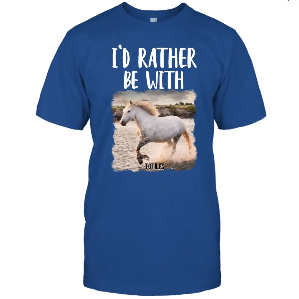 I'd Rather Be With - Personalized Horse T-Shirt and Hoodie - Funny Gift for Horse Lovers - Mother's Day, Father's Day, Christmas Gift