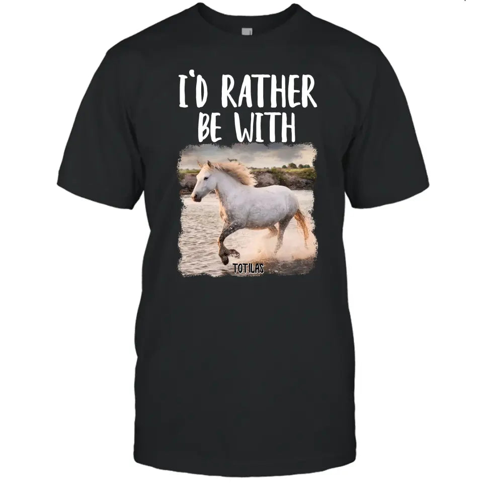 I'd Rather Be With - Personalized Horse T-Shirt and Hoodie - Funny Gift for Horse Lovers - Mother's Day, Father's Day, Christmas Gift