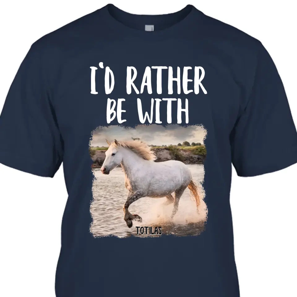 I'd Rather Be With - Personalized Horse T-Shirt and Hoodie - Funny Gift for Horse Lovers - Mother's Day, Father's Day, Christmas Gift