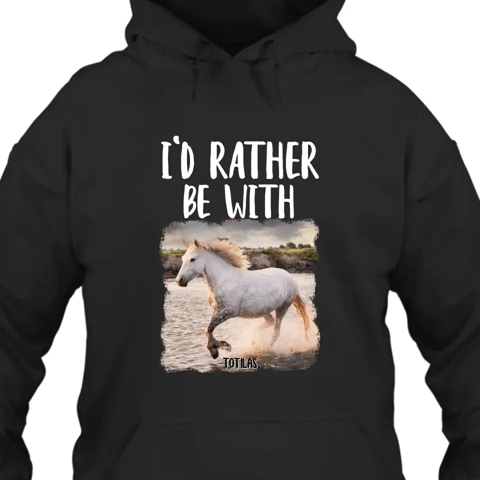 I'd Rather Be With - Personalized Horse T-Shirt and Hoodie - Funny Gift for Horse Lovers - Mother's Day, Father's Day, Christmas Gift