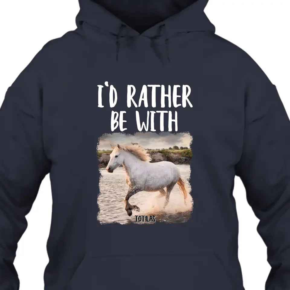 I'd Rather Be With - Personalized Horse T-Shirt and Hoodie - Funny Gift for Horse Lovers - Mother's Day, Father's Day, Christmas Gift