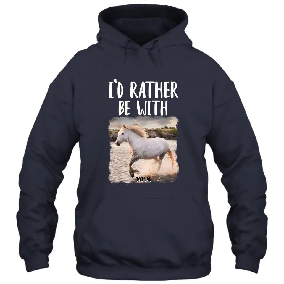 I'd Rather Be With - Personalized Horse T-Shirt and Hoodie - Funny Gift for Horse Lovers - Mother's Day, Father's Day, Christmas Gift