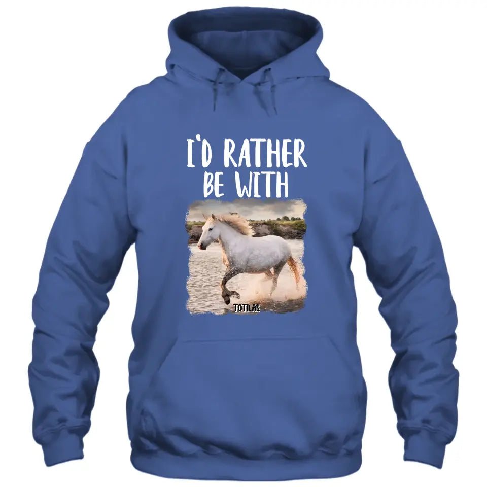 I'd Rather Be With - Personalized Horse T-Shirt and Hoodie - Funny Gift for Horse Lovers - Mother's Day, Father's Day, Christmas Gift