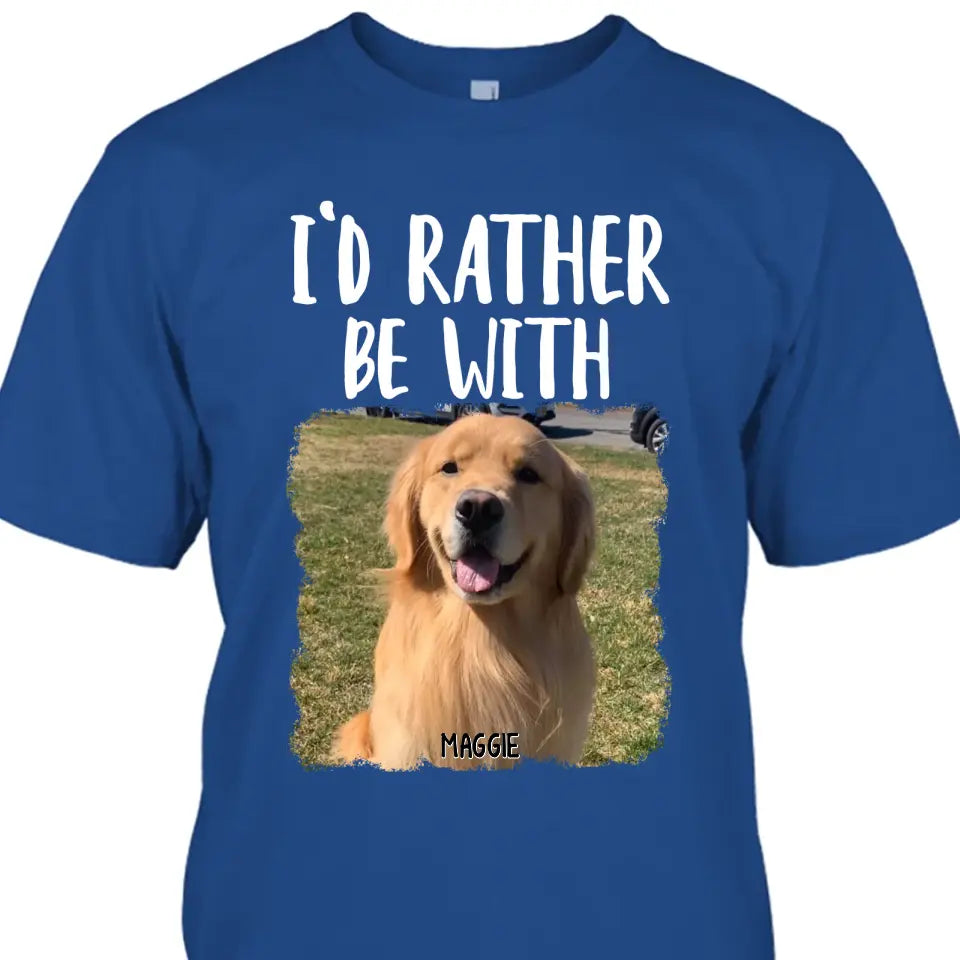 I'd Rather Be With - Personalized Dog T-Shirt and Hoodie - Funny Gift for Dog Lovers - Mother's Day, Father's Day, Christmas Gift