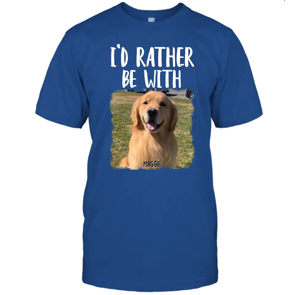 I'd Rather Be With - Personalized Dog T-Shirt and Hoodie - Funny Gift for Dog Lovers - Mother's Day, Father's Day, Christmas Gift