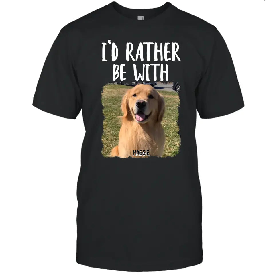 I'd Rather Be With - Personalized Dog T-Shirt and Hoodie - Funny Gift for Dog Lovers - Mother's Day, Father's Day, Christmas Gift