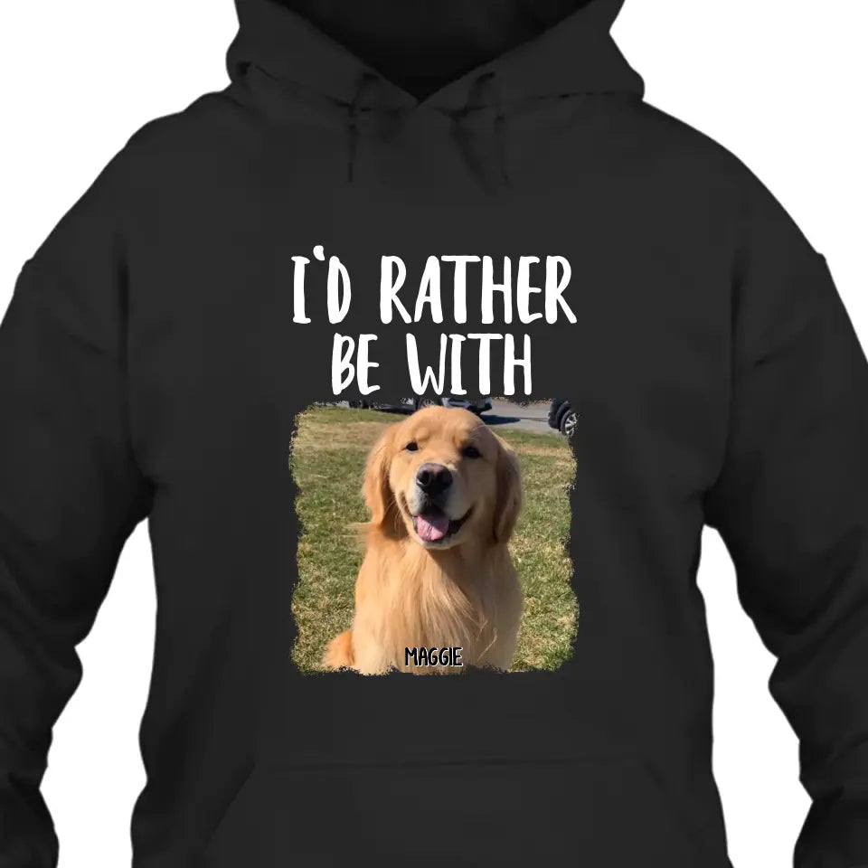 I'd Rather Be With - Personalized Dog T-Shirt and Hoodie - Funny Gift for Dog Lovers - Mother's Day, Father's Day, Christmas Gift