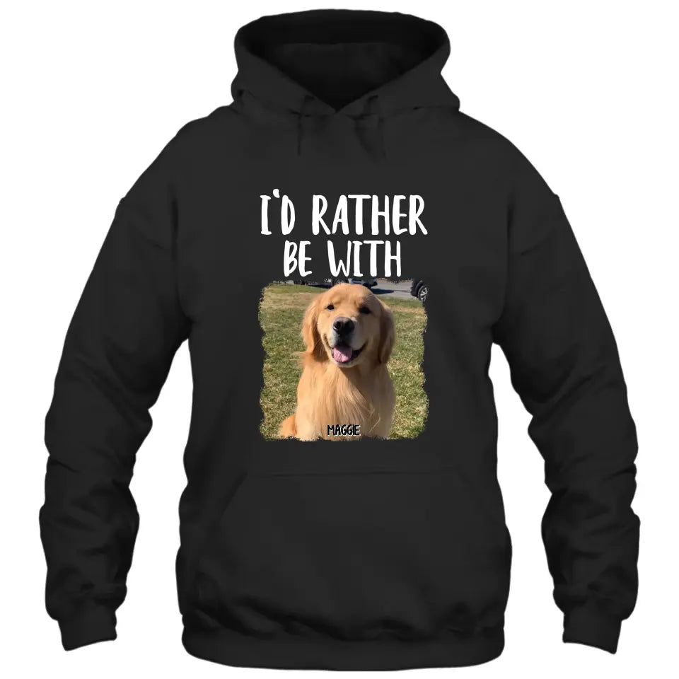 I'd Rather Be With - Personalized Dog T-Shirt and Hoodie - Funny Gift for Dog Lovers - Mother's Day, Father's Day, Christmas Gift