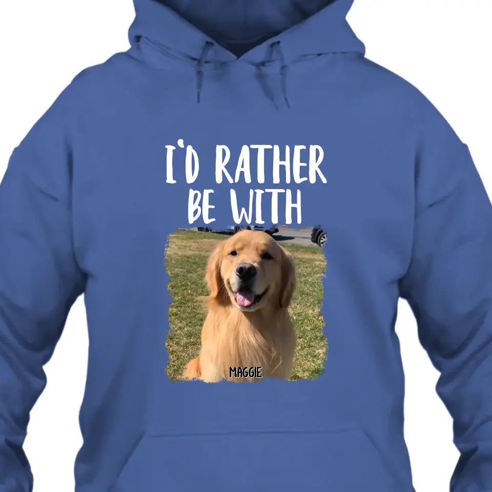 I'd Rather Be With - Personalized Dog T-Shirt and Hoodie - Funny Gift for Dog Lovers - Mother's Day, Father's Day, Christmas Gift