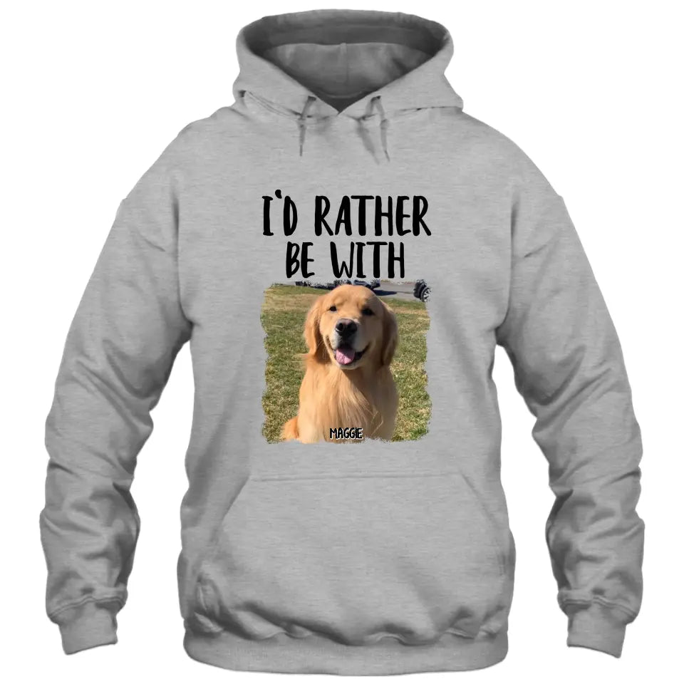 I'd Rather Be With - Personalized Dog Photo T-Shirt and Hoodie - Funny Gift for Dog Lovers - Mother's Day, Father's Day, Christmas Gift