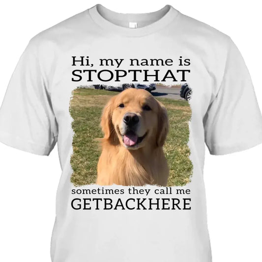 My Name Is Stopthat - Personalized Dog Photo T-Shirt and Hoodie - Funny Gift for Dog Lovers - Mother's Day, Father's Day, Christmas Gift