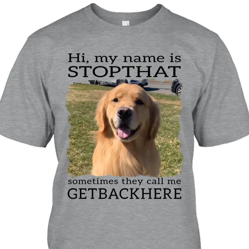 My Name Is Stopthat - Personalized Dog Photo T-Shirt and Hoodie - Funny Gift for Dog Lovers - Mother's Day, Father's Day, Christmas Gift