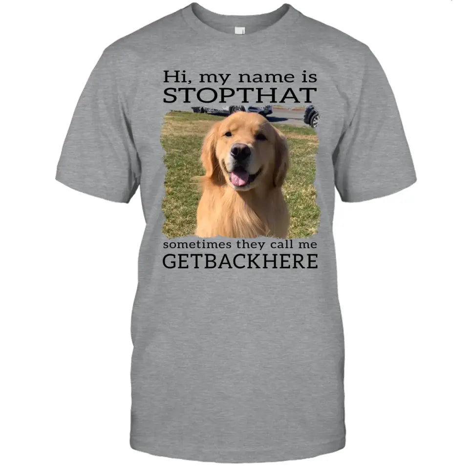 My Name Is Stopthat - Personalized Dog Photo T-Shirt and Hoodie - Funny Gift for Dog Lovers - Mother's Day, Father's Day, Christmas Gift