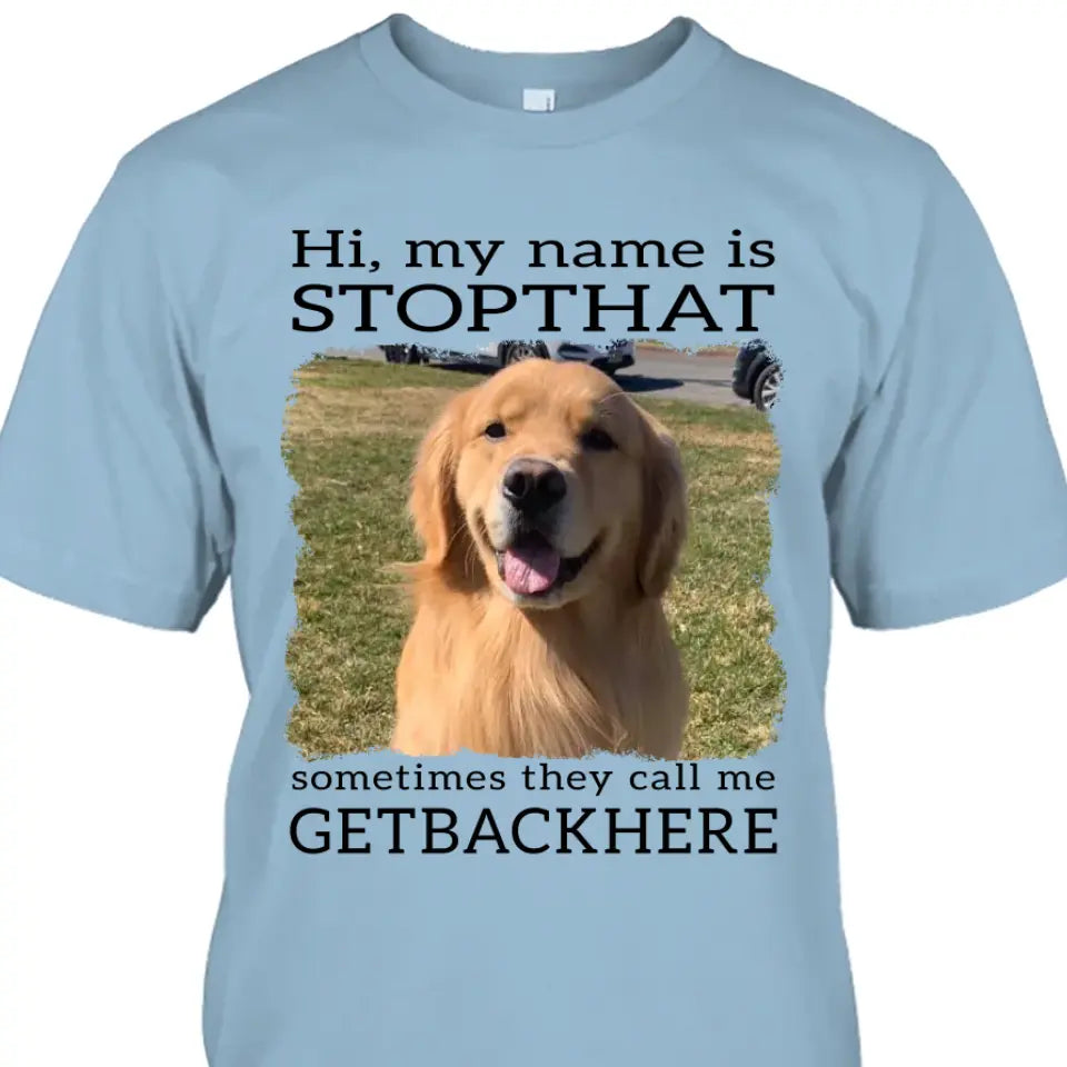 My Name Is Stopthat - Personalized Dog Photo T-Shirt and Hoodie - Funny Gift for Dog Lovers - Mother's Day, Father's Day, Christmas Gift