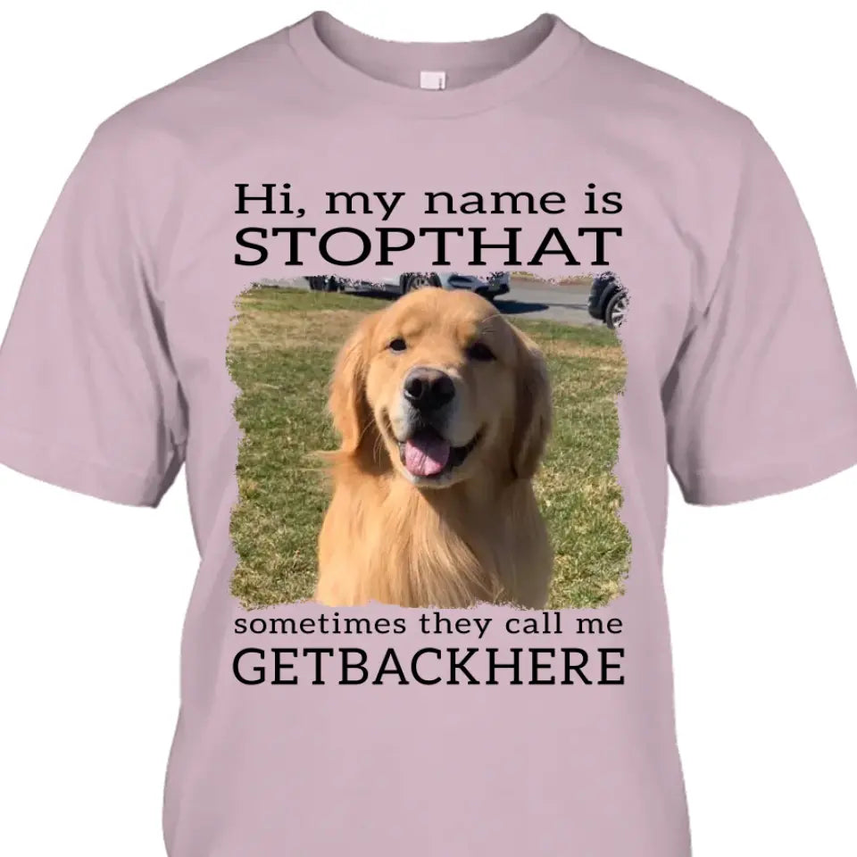 My Name Is Stopthat - Personalized Dog Photo T-Shirt and Hoodie - Funny Gift for Dog Lovers - Mother's Day, Father's Day, Christmas Gift