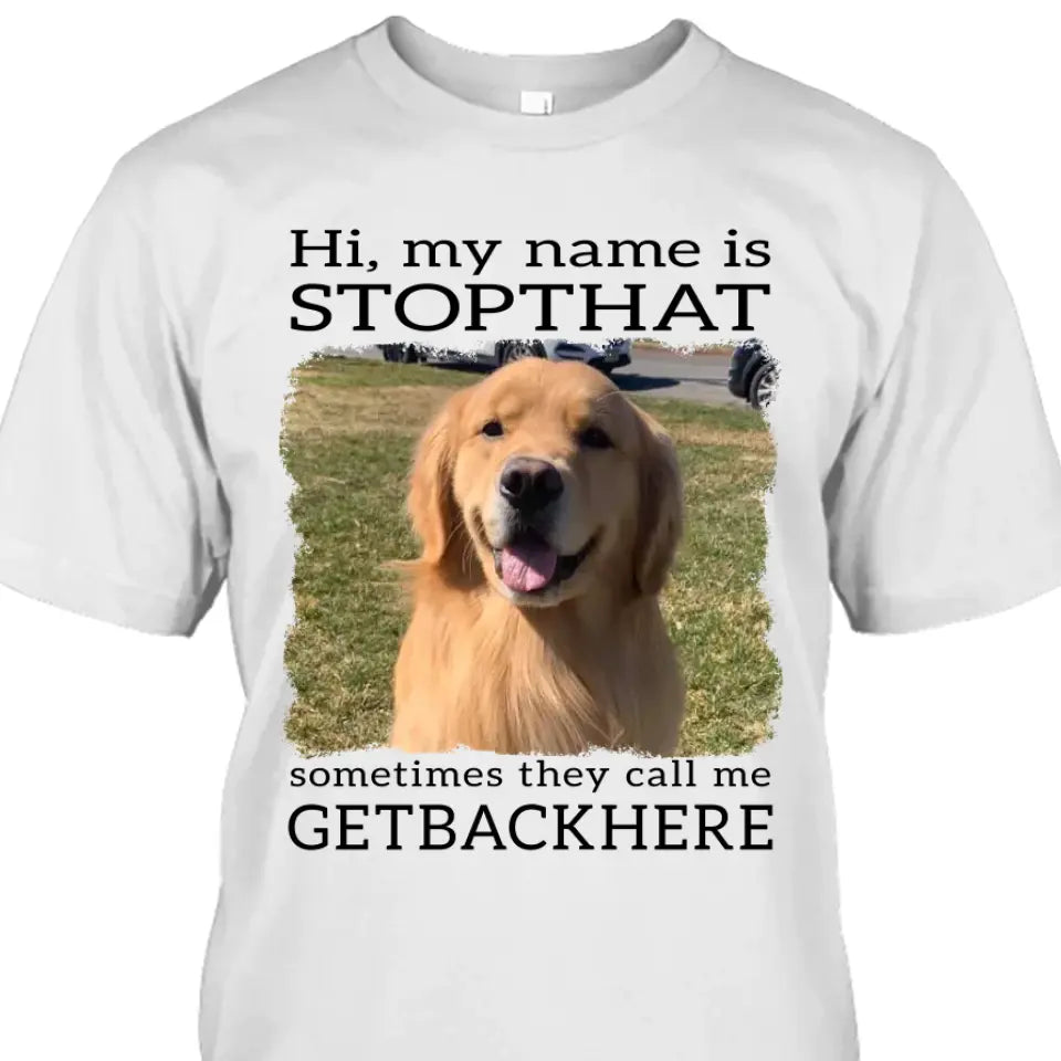 My Name Is Stopthat - Personalized Dog Photo T-Shirt and Hoodie - Funny Gift for Dog Lovers - Mother's Day, Father's Day, Christmas Gift