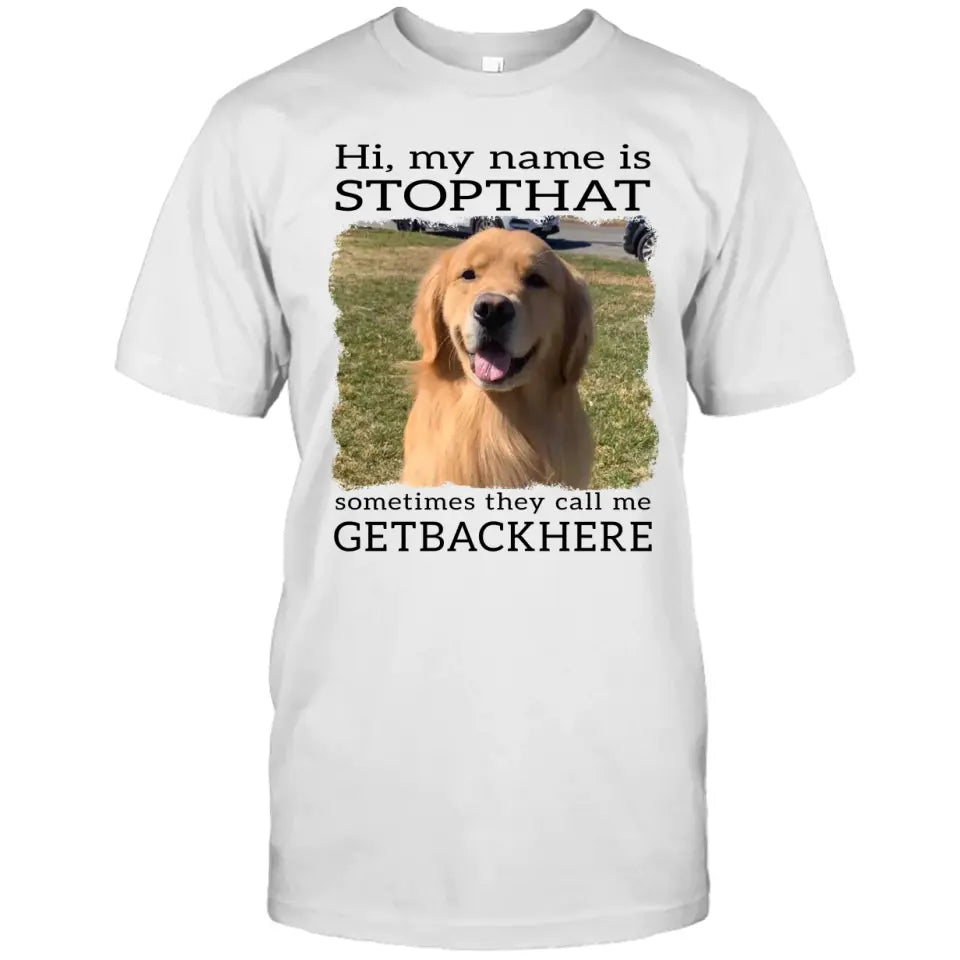 My Name Is Stopthat - Personalized Dog Photo T-Shirt and Hoodie - Funny Gift for Dog Lovers - Mother's Day, Father's Day, Christmas Gift