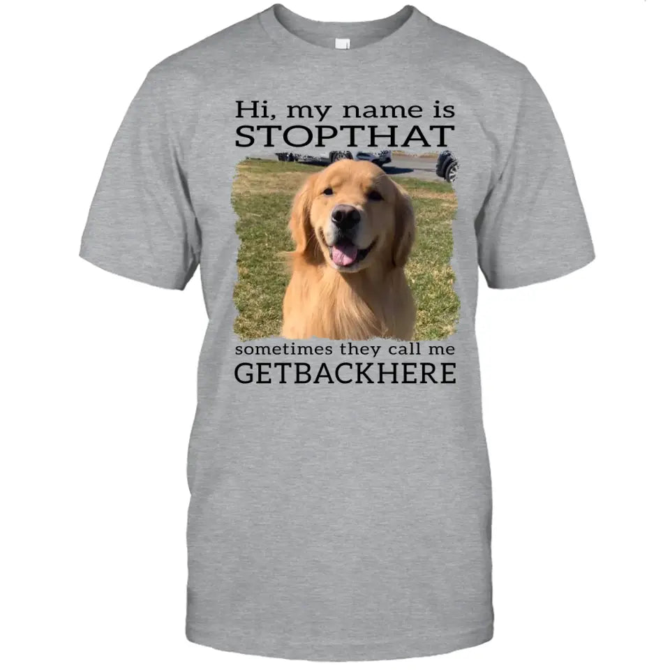 My Name Is Stopthat - Personalized Dog Photo T-Shirt and Hoodie - Funny Gift for Dog Lovers - Mother's Day, Father's Day, Christmas Gift