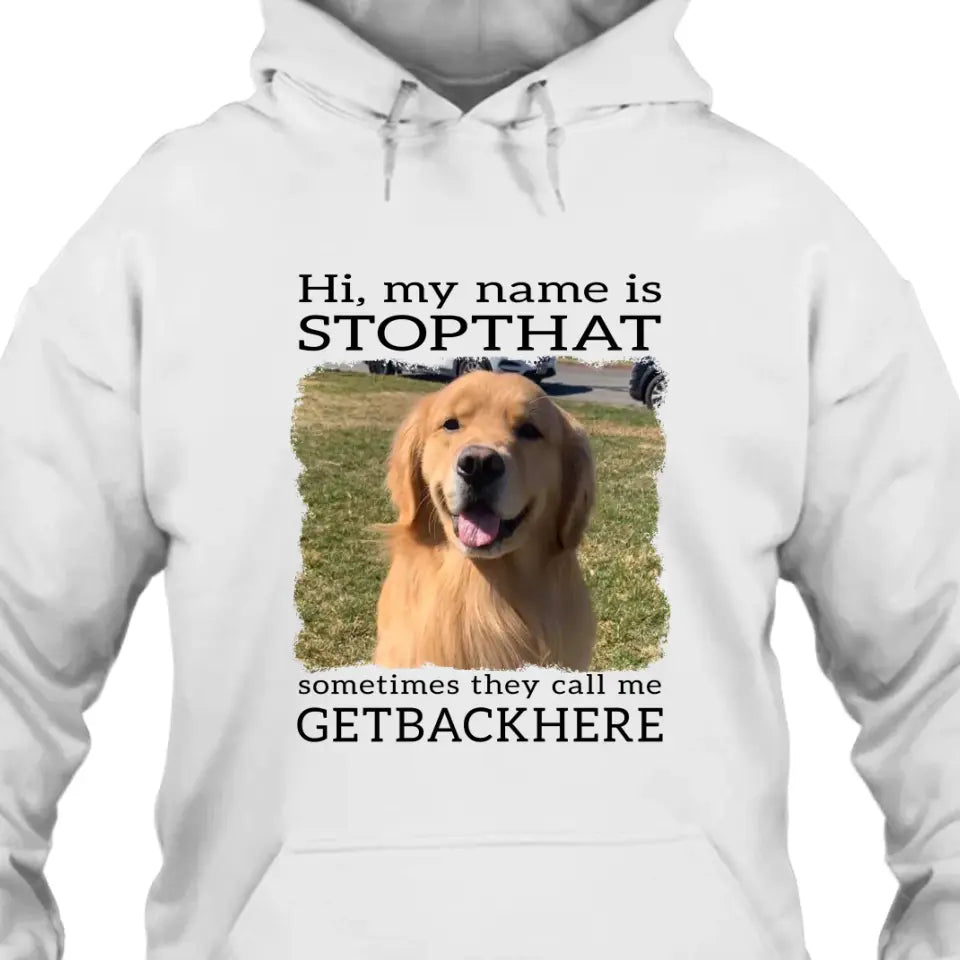 My Name Is Stopthat - Personalized Dog Photo T-Shirt and Hoodie - Funny Gift for Dog Lovers - Mother's Day, Father's Day, Christmas Gift