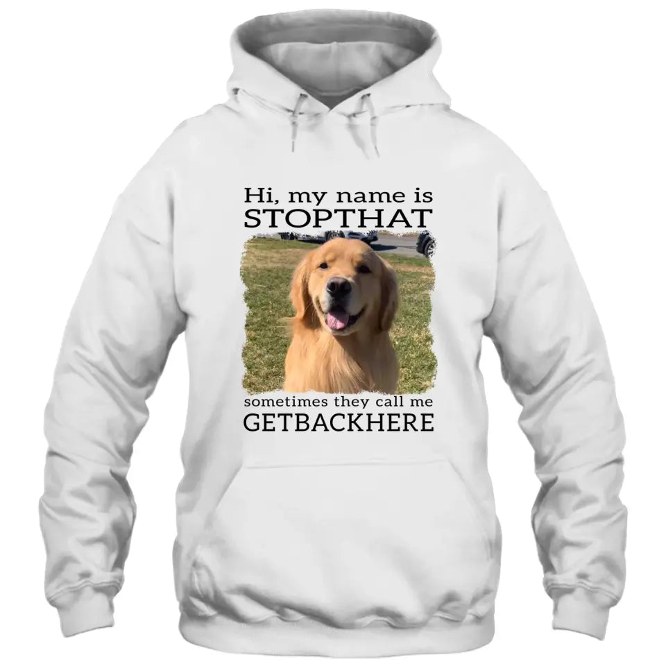 My Name Is Stopthat - Personalized Dog Photo T-Shirt and Hoodie - Funny Gift for Dog Lovers - Mother's Day, Father's Day, Christmas Gift