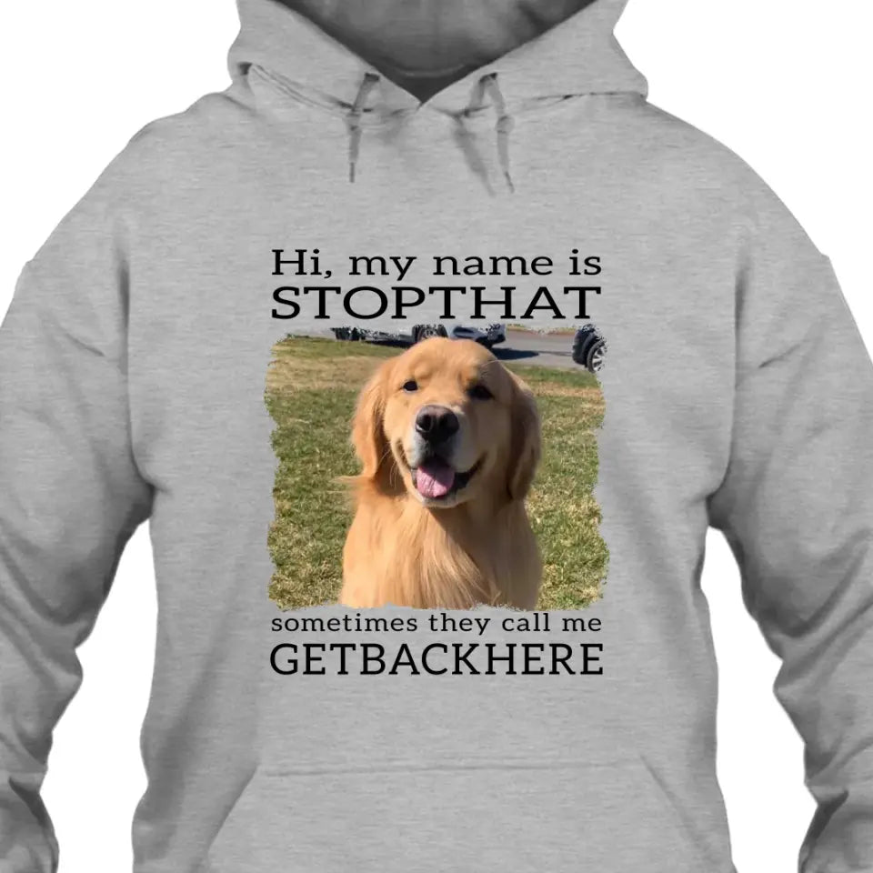 My Name Is Stopthat - Personalized Dog Photo T-Shirt and Hoodie - Funny Gift for Dog Lovers - Mother's Day, Father's Day, Christmas Gift