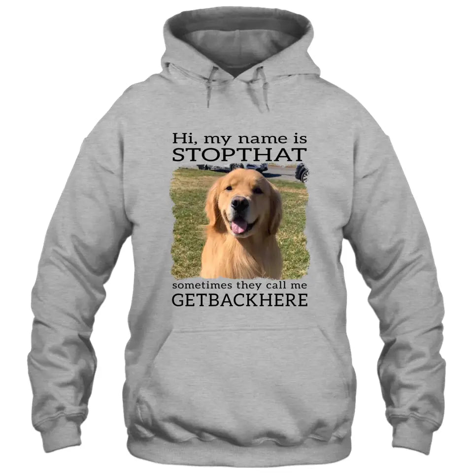 My Name Is Stopthat - Personalized Dog Photo T-Shirt and Hoodie - Funny Gift for Dog Lovers - Mother's Day, Father's Day, Christmas Gift