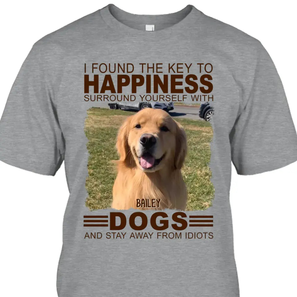 I Found The Key To Happiness- Personalized Dog Photo Shirt - Gift for Dog Lovers - Mother's Day, Father's Day, Christmas Gift