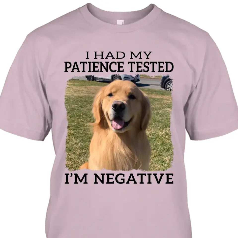 I Had My Patience Tested- Personalized Dog Photo Shirt - Gift for Dog Lovers - Mother's Day, Father's Day, Christmas Gift