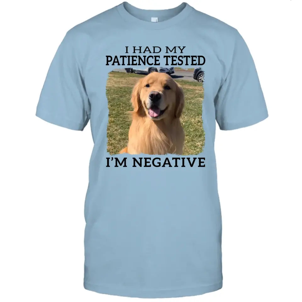 I Had My Patience Tested- Personalized Dog Photo Shirt - Gift for Dog Lovers - Mother's Day, Father's Day, Christmas Gift