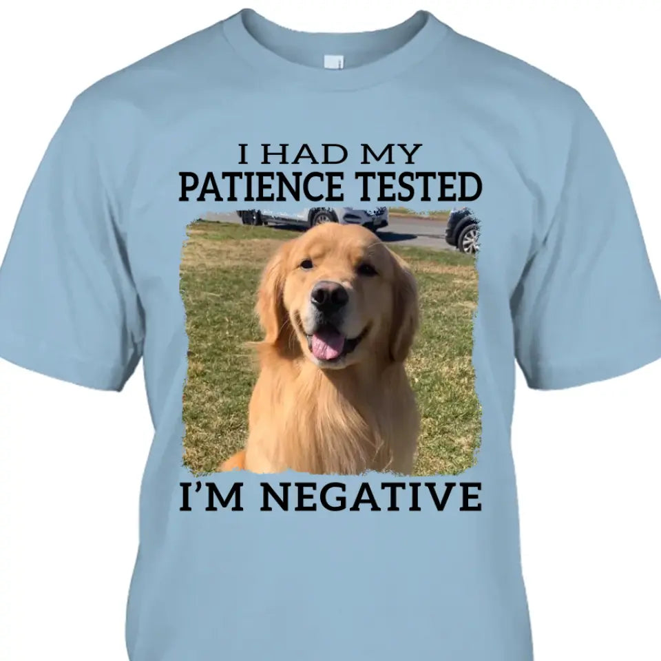 I Had My Patience Tested- Personalized Dog Photo Shirt - Gift for Dog Lovers - Mother's Day, Father's Day, Christmas Gift