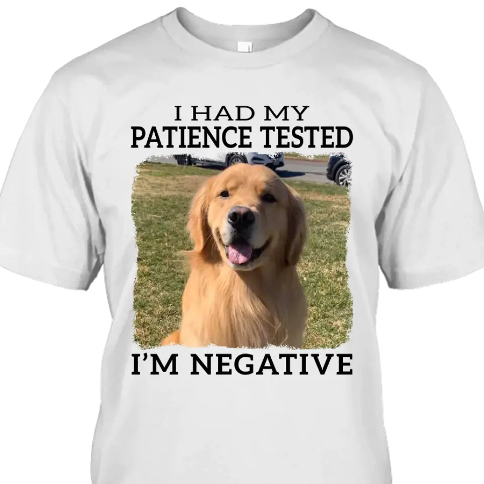 I Had My Patience Tested- Personalized Dog Photo Shirt - Gift for Dog Lovers - Mother's Day, Father's Day, Christmas Gift