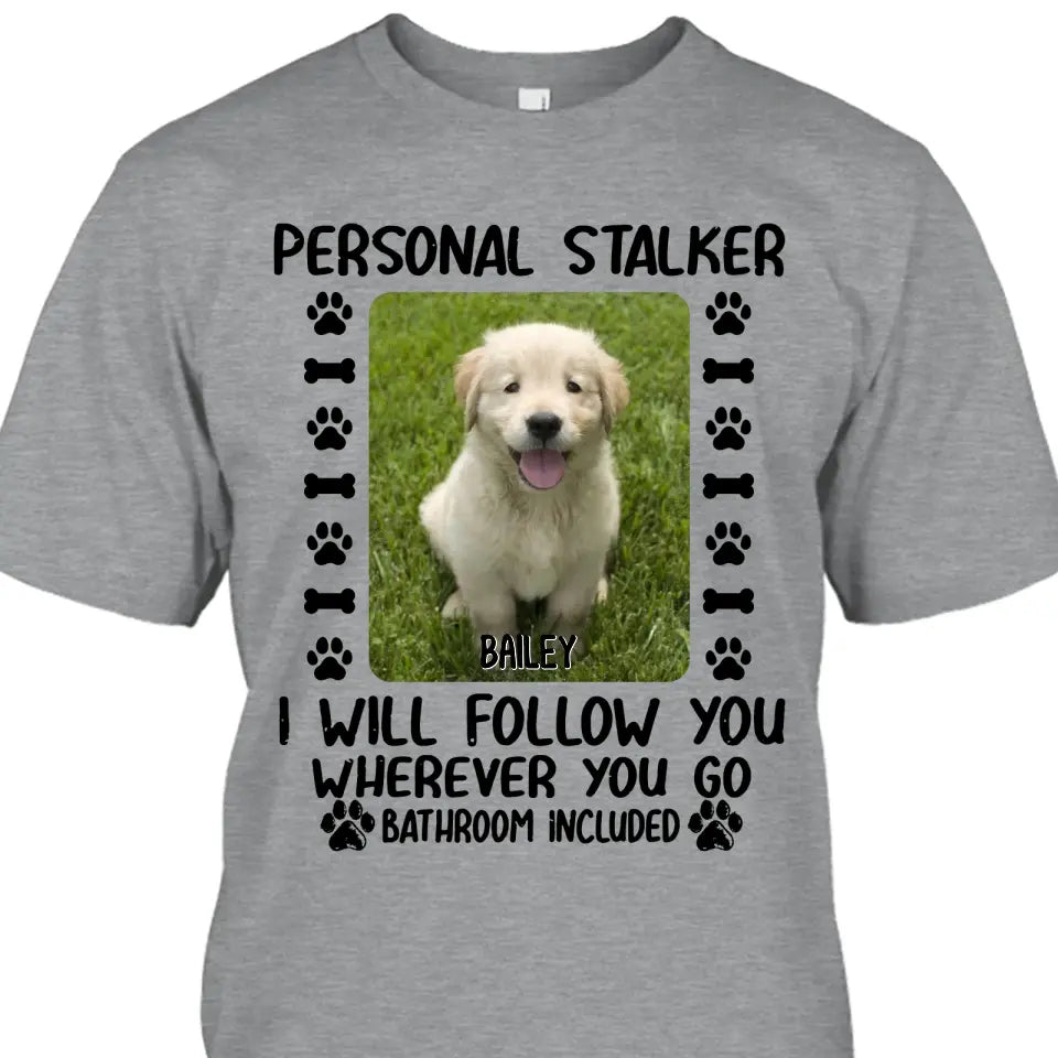 Personal Stalker - Personalized Dog Photo T-Shirt and Hoodie - Custom Gift for Dog Lovers - Mother's Day, Father's Day, Christmas Gift