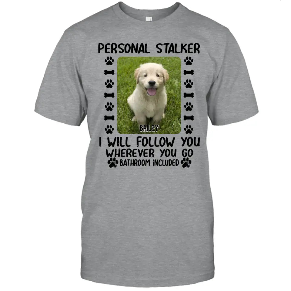 Personal Stalker - Personalized Dog Photo T-Shirt and Hoodie - Custom Gift for Dog Lovers - Mother's Day, Father's Day, Christmas Gift