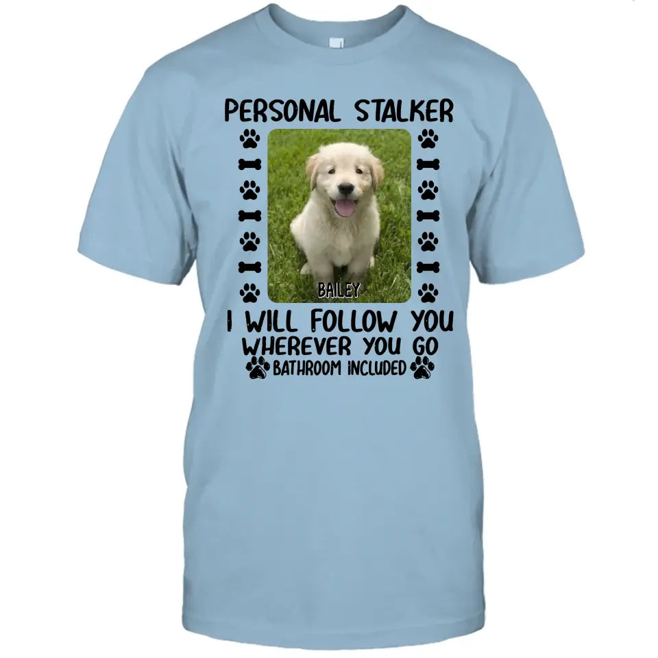 Personal Stalker - Personalized Dog Photo T-Shirt and Hoodie - Custom Gift for Dog Lovers - Mother's Day, Father's Day, Christmas Gift