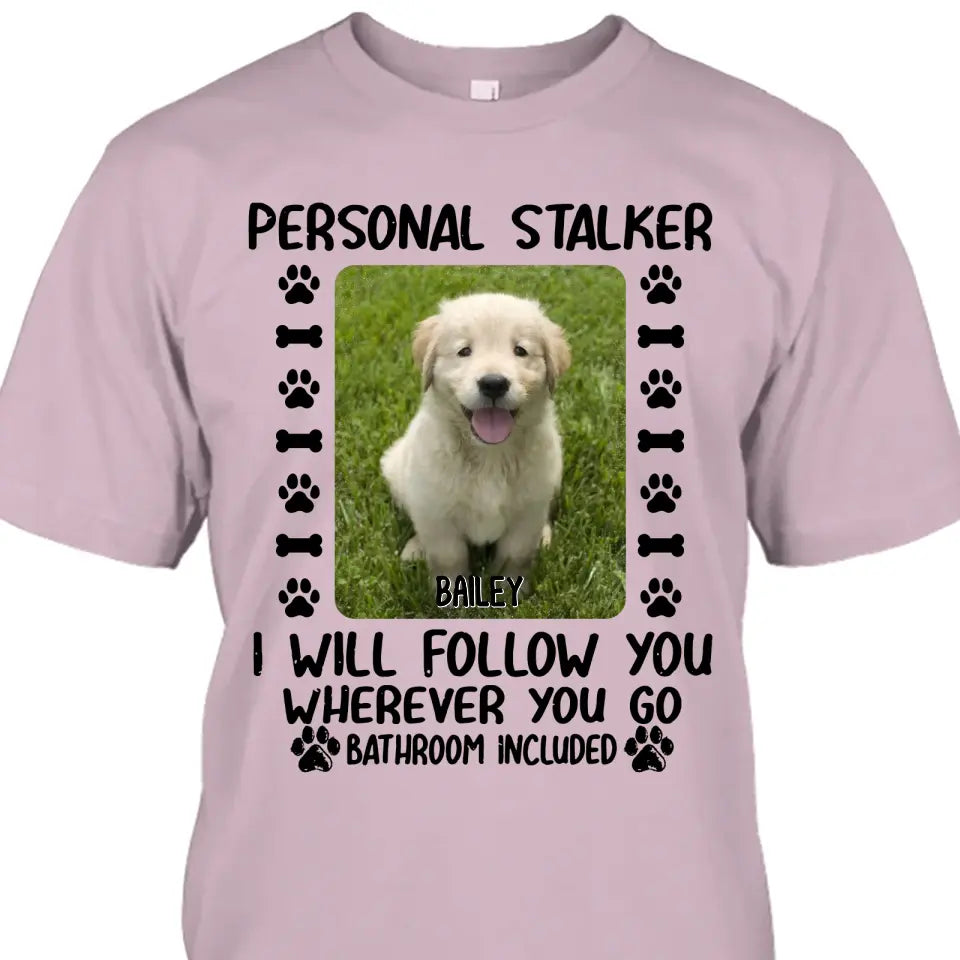 Personal Stalker - Personalized Dog Photo T-Shirt and Hoodie - Custom Gift for Dog Lovers - Mother's Day, Father's Day, Christmas Gift