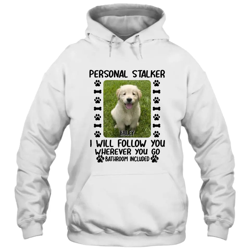 Personal Stalker - Personalized Dog Photo T-Shirt and Hoodie - Custom Gift for Dog Lovers - Mother's Day, Father's Day, Christmas Gift