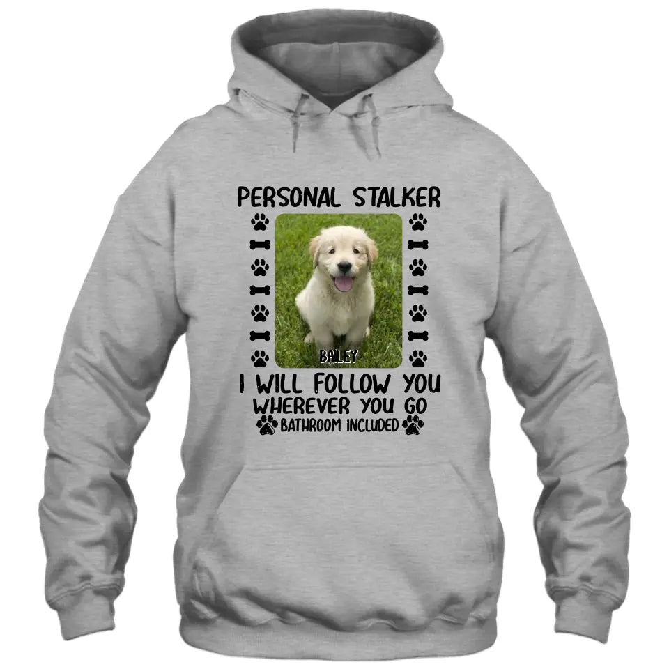 Personal Stalker - Personalized Dog Photo T-Shirt and Hoodie - Custom Gift for Dog Lovers - Mother's Day, Father's Day, Christmas Gift