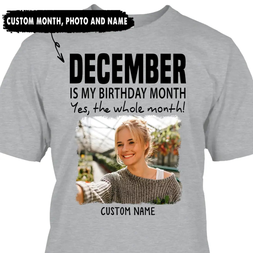 It is My Birthday Yes The Whole Month - Personalized Photo T-Shirt and Hoodie - Birthday Gift