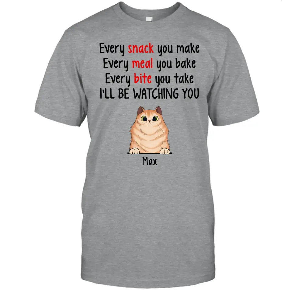 Every Snack You Make - Personalized Cat Breeds T-Shirt and Hoodie - Custom Gift for Cat Lovers - Mother's Day, Father's Day, Christmas Gift