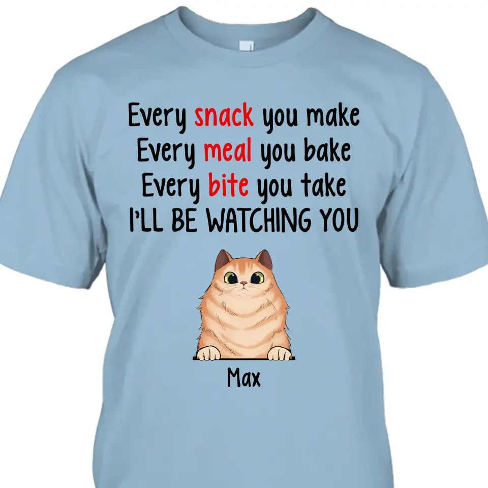 Every Snack You Make - Personalized Cat Breeds T-Shirt and Hoodie - Custom Gift for Cat Lovers - Mother's Day, Father's Day, Christmas Gift