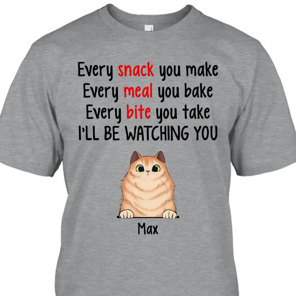 Every Snack You Make - Personalized Cat Breeds T-Shirt and Hoodie - Custom Gift for Cat Lovers - Mother's Day, Father's Day, Christmas Gift