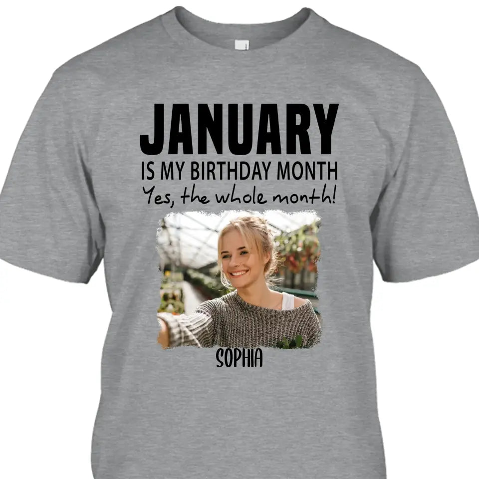 It is My Birthday Yes The Whole Month - Personalized Photo T-Shirt and Hoodie - Birthday Gift