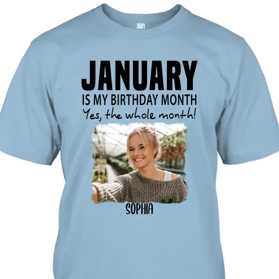 It is My Birthday Yes The Whole Month - Personalized Photo T-Shirt and Hoodie - Birthday Gift