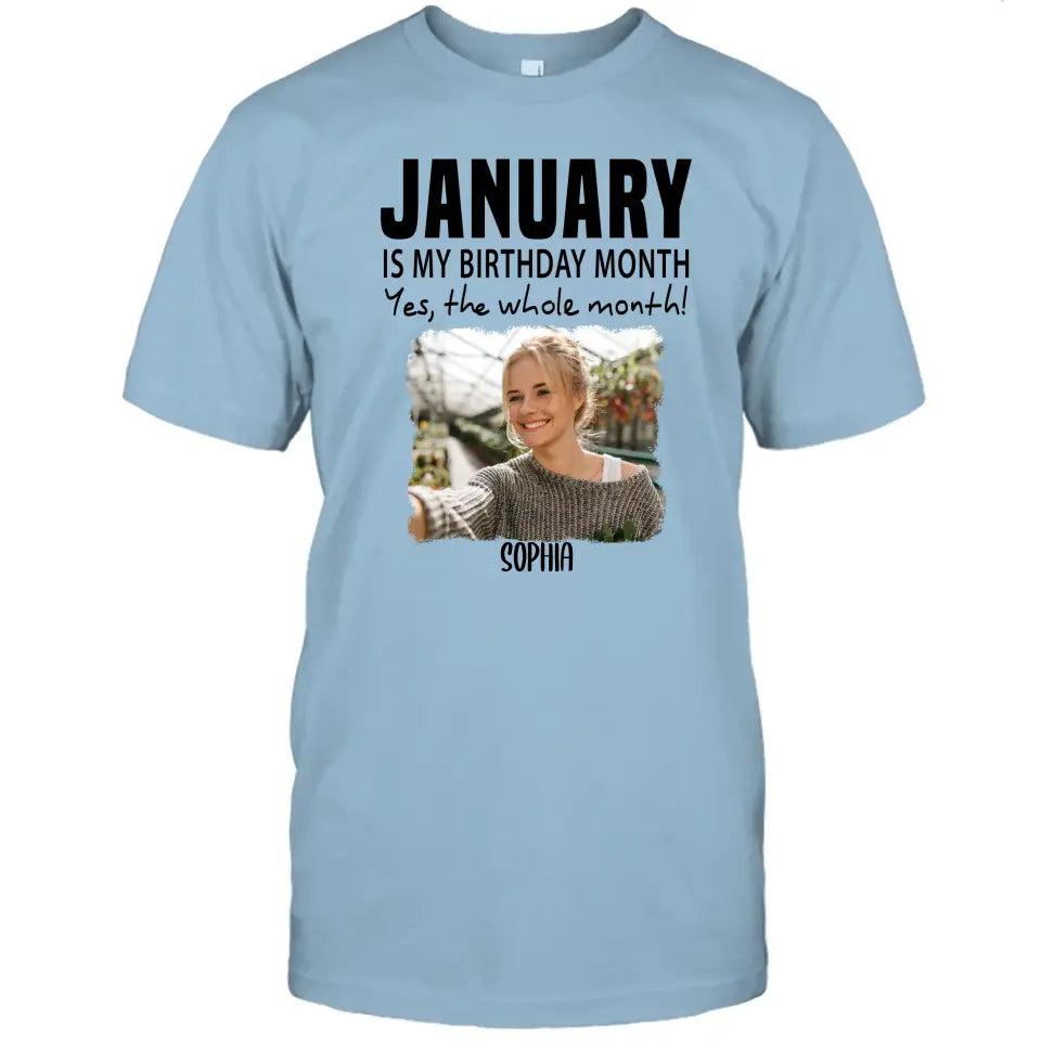 It is My Birthday Yes The Whole Month - Personalized Photo T-Shirt and Hoodie - Birthday Gift