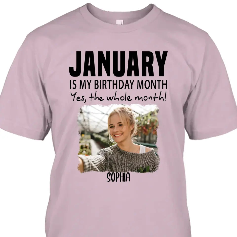 It is My Birthday Yes The Whole Month - Personalized Photo T-Shirt and Hoodie - Birthday Gift