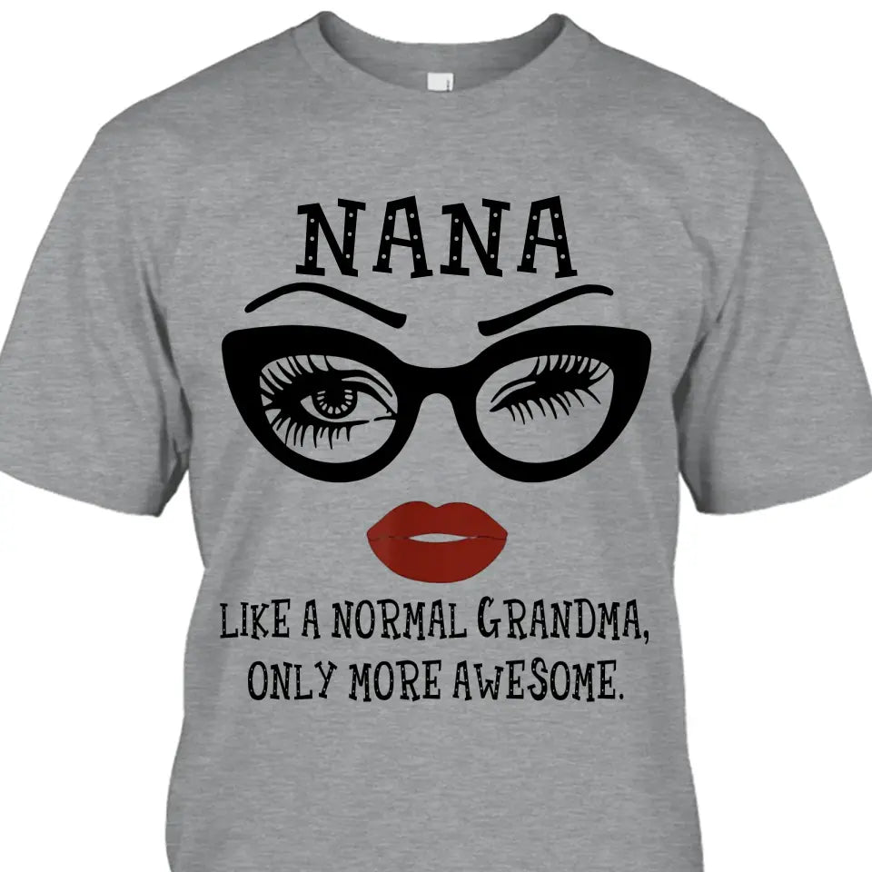 Personalized Funny Grandma Nickname T-Shirt and Hoodie - Like A Normal Grandma Only More Awesome - Custom Gift for Mother's Day, Christmas