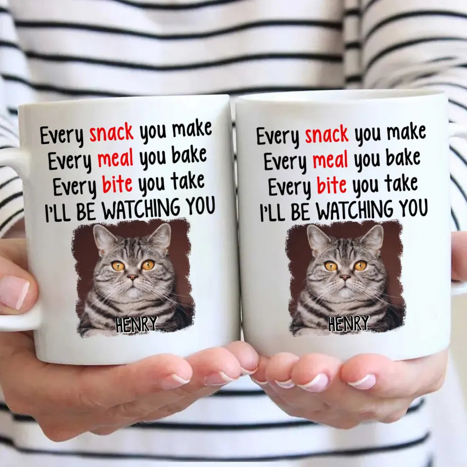 Every Snack You Make - Personalized Cat Photo Mug - Custom Gift for Cat Lovers - Mother's Day, Father's Day, Christmas Gift