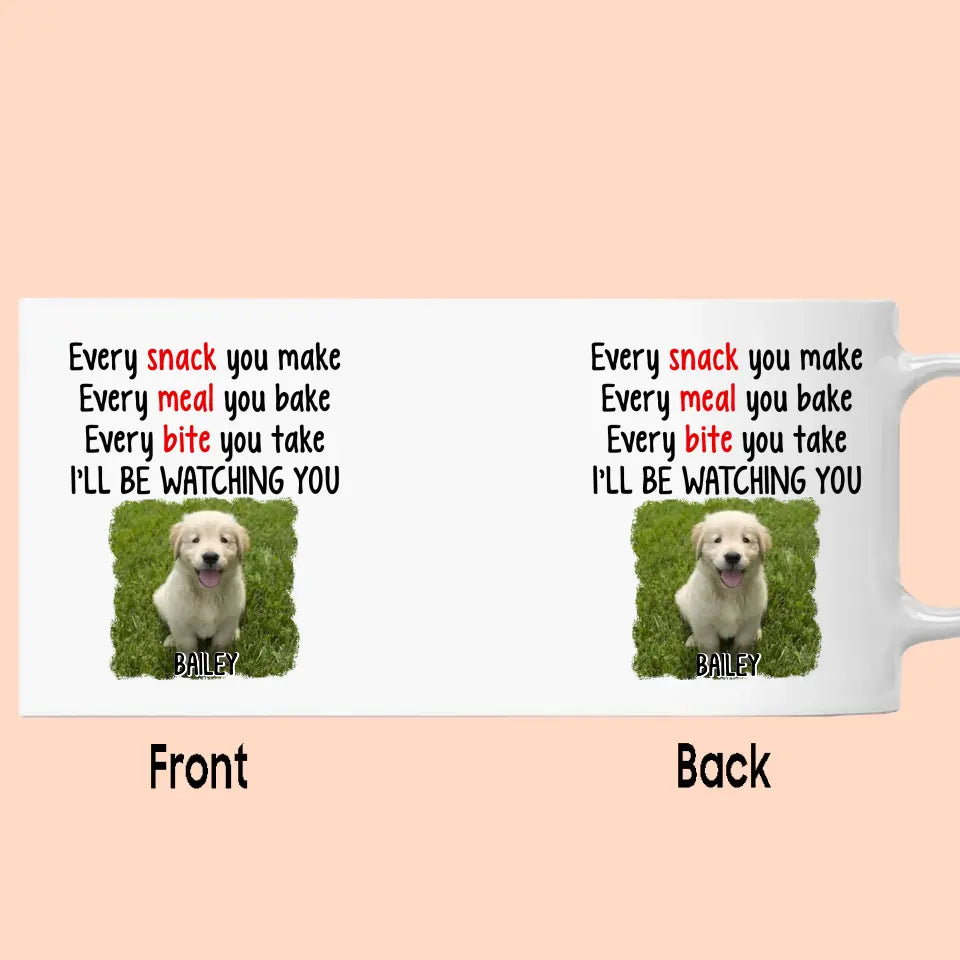 Every Snack You Make - Personalized Dog Photo Mug - Custom Gift for Dog Lovers - Mother's Day, Father's Day, Christmas Gift