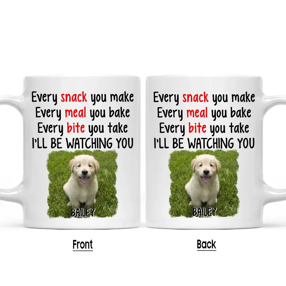 Every Snack You Make - Personalized Dog Photo Mug - Custom Gift for Dog Lovers - Mother's Day, Father's Day, Christmas Gift