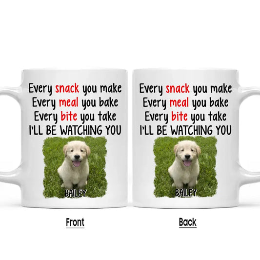 Every Snack You Make - Personalized Dog Photo Mug - Custom Gift for Dog Lovers - Mother's Day, Father's Day, Christmas Gift